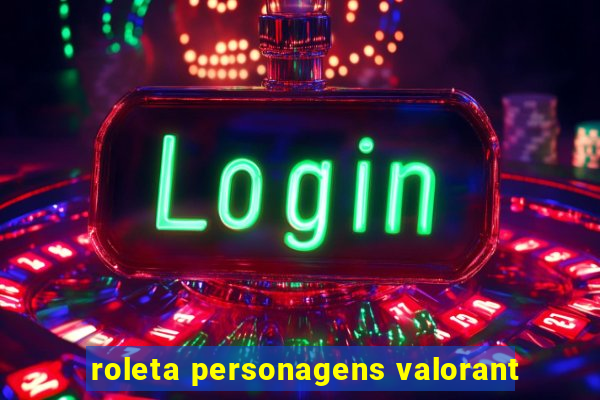 roleta personagens valorant